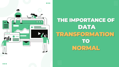 The Importance of Data Transformation to Normal